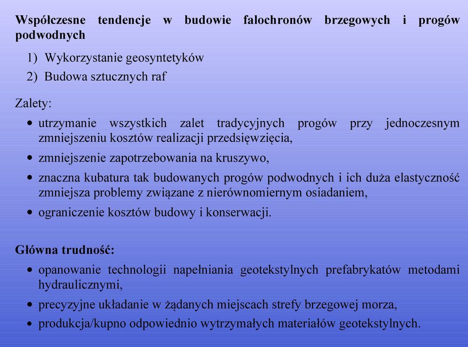 podwodnych i ich duża elastyczność zmniejsza problemy związane z nierównomiernym osiadaniem, ograniczenie kosztów budowy i konserwacji.