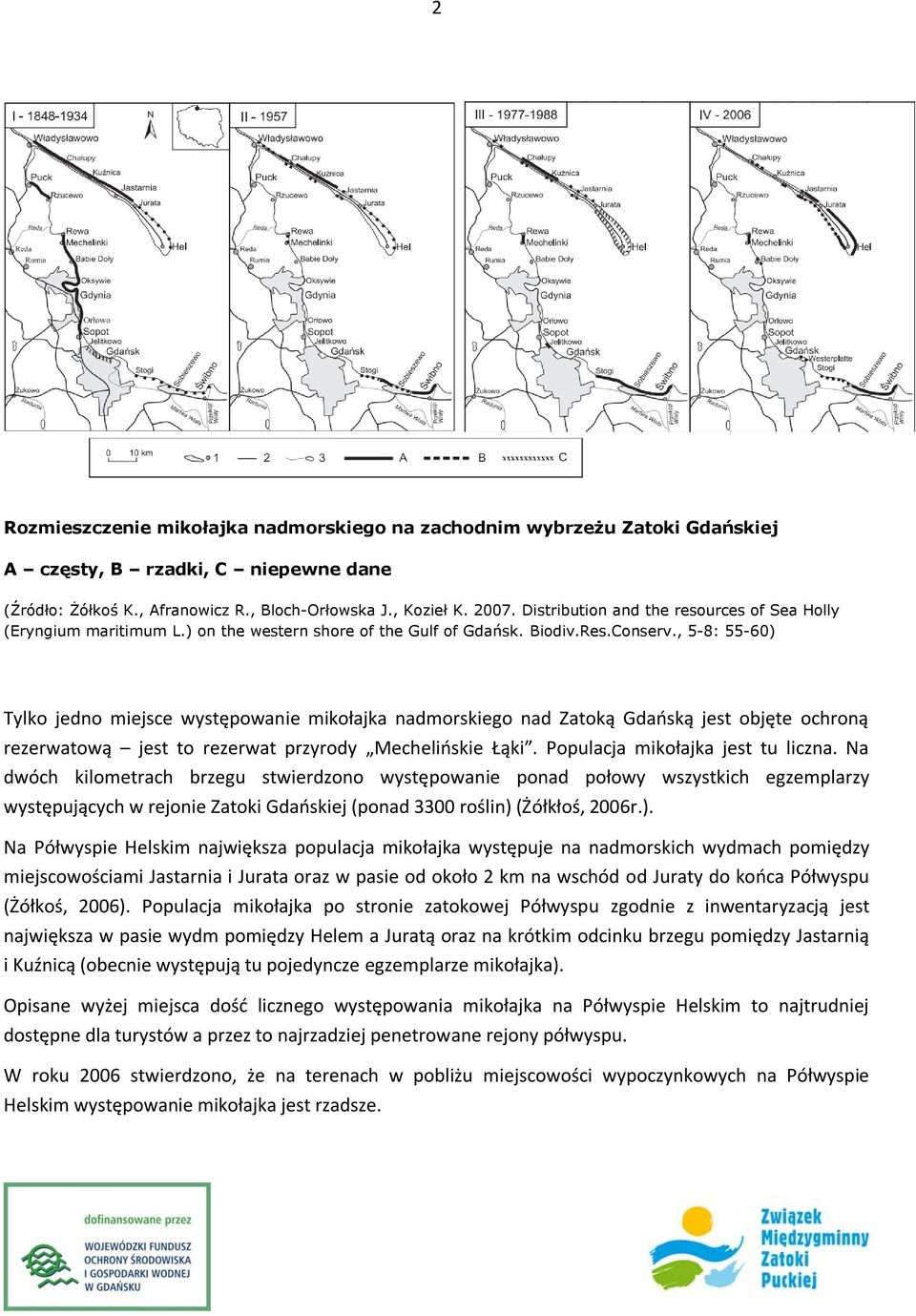 , 5-8: 55-60) Tylko jedno miejsce występowanie mikołajka nadmorskiego nad Zatoką Gdaoską jest objęte ochroną rezerwatową jest to rezerwat przyrody Mechelioskie Łąki.