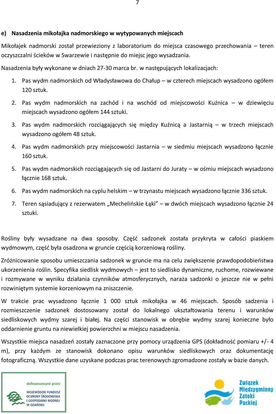 Pas wydm nadmorskich od Władysławowa do Chałup w czterech miejscach wysadzono ogółem 120 sztuk. 2.