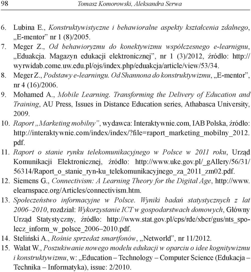 php/eduakcja/article/view/53/34. 8. Meger Z., Podstawy e-learningu. Od Shannona do konstruktywizmu, E-mentor, nr 4 (16)/2006. 9. Mohamed A., Mobile Learning.