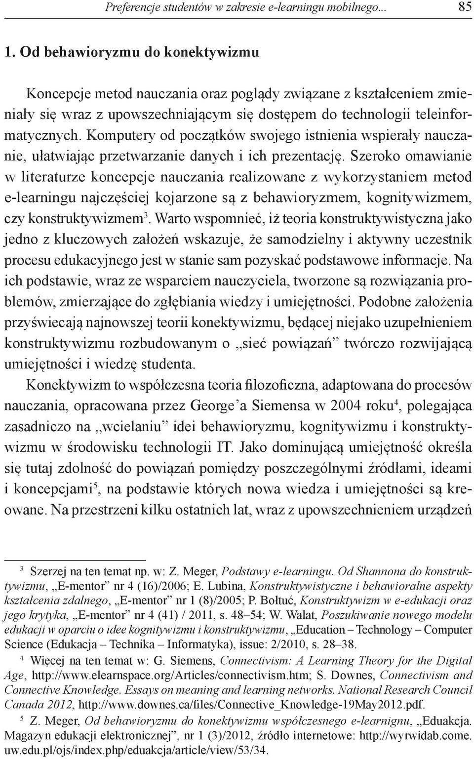 Komputery od początków swojego istnienia wspierały nauczanie, ułatwiając przetwarzanie danych i ich prezentację.