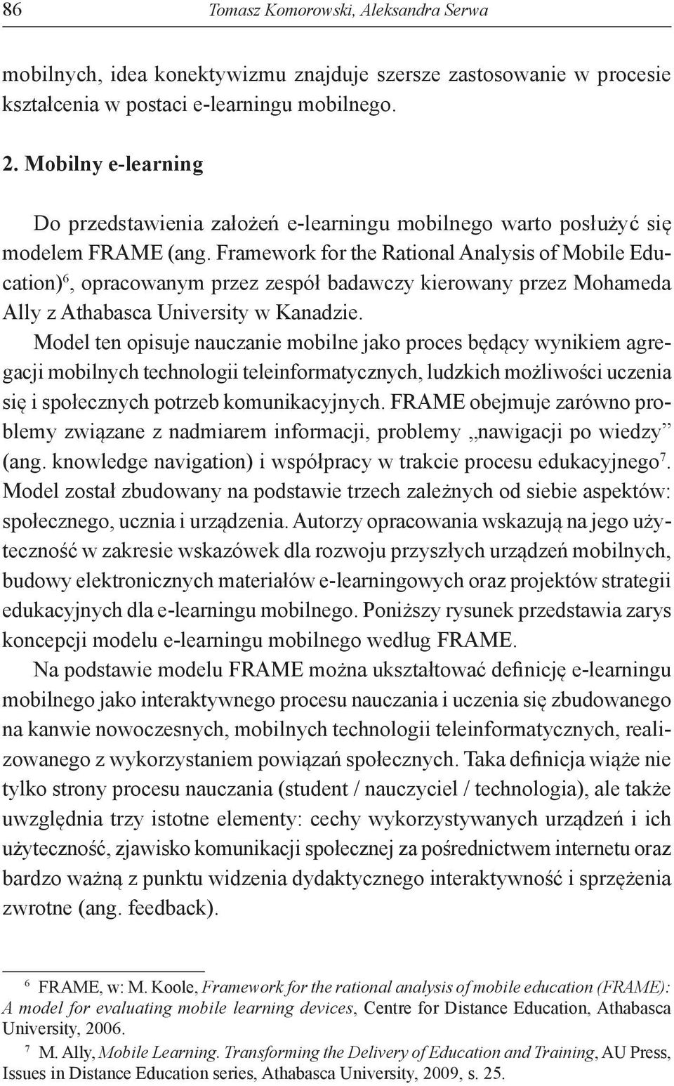 Framework for the Rational Analysis of Mobile Education) 6, opracowanym przez zespół badawczy kierowany przez Mohameda Ally z Athabasca University w Kanadzie.