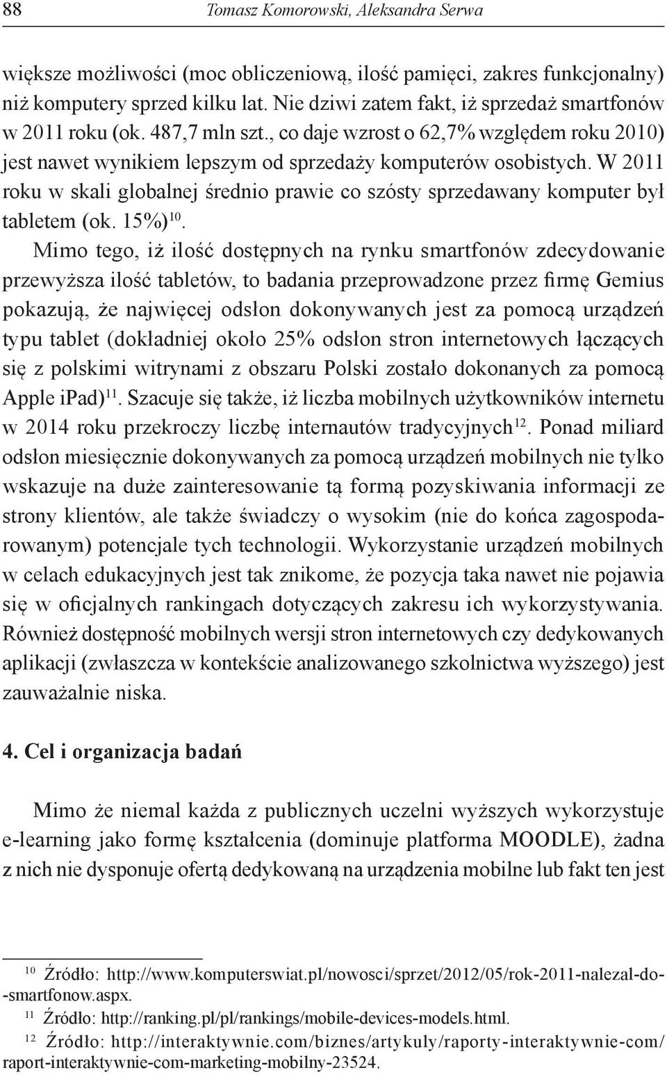 W 2011 roku w skali globalnej średnio prawie co szósty sprzedawany komputer był tabletem (ok. 15%) 10.