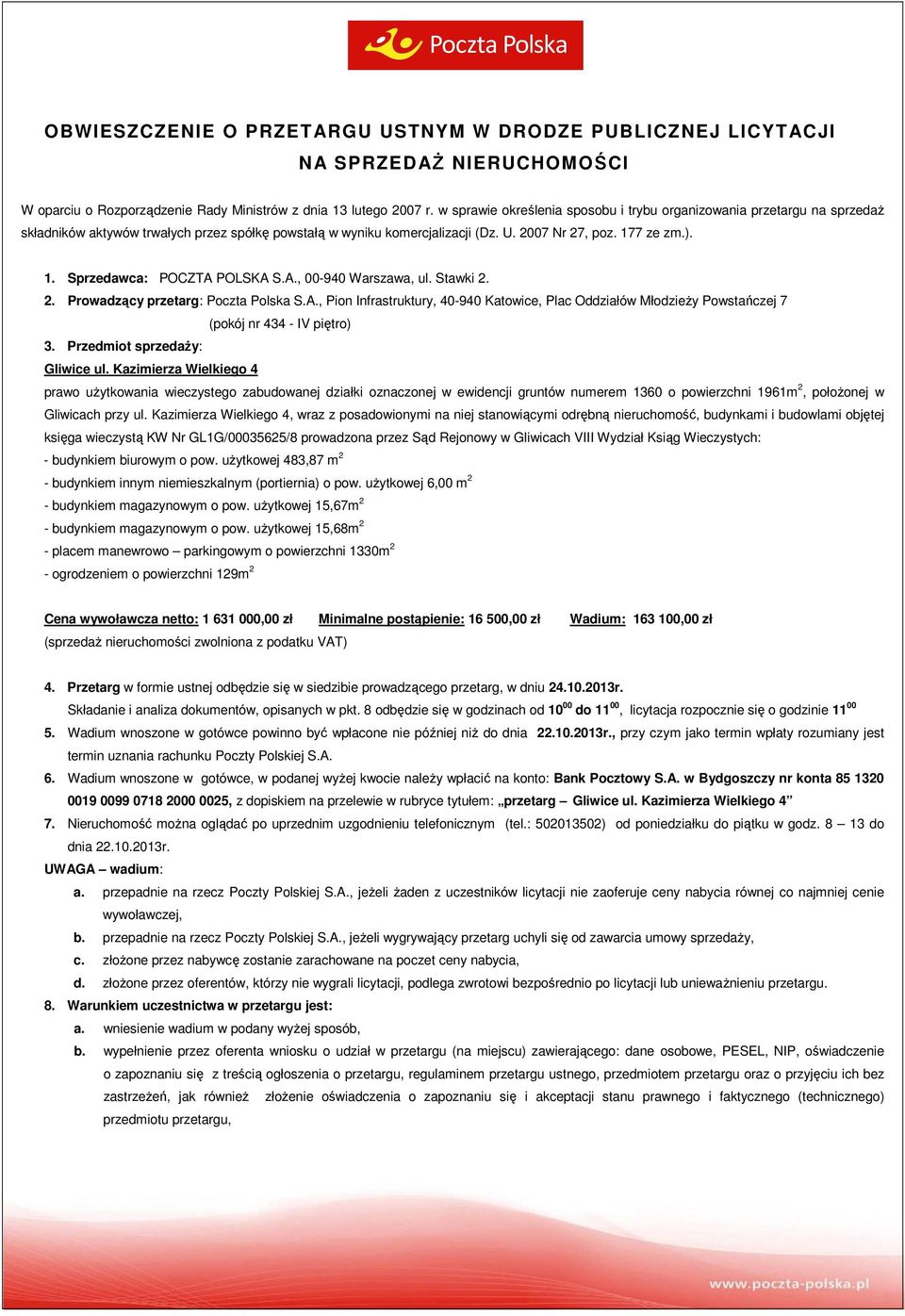 7 ze zm.). 1. Sprzedawca: POCZTA POLSKA S.A., 00-940 Warszawa, ul. Stawki 2. 2. Prowadzący przetarg: Poczta Polska S.A., Pion Infrastruktury, 40-940 Katowice, Plac Oddziałów MłodzieŜy Powstańczej 7 (pokój nr 434 - IV piętro) 3.