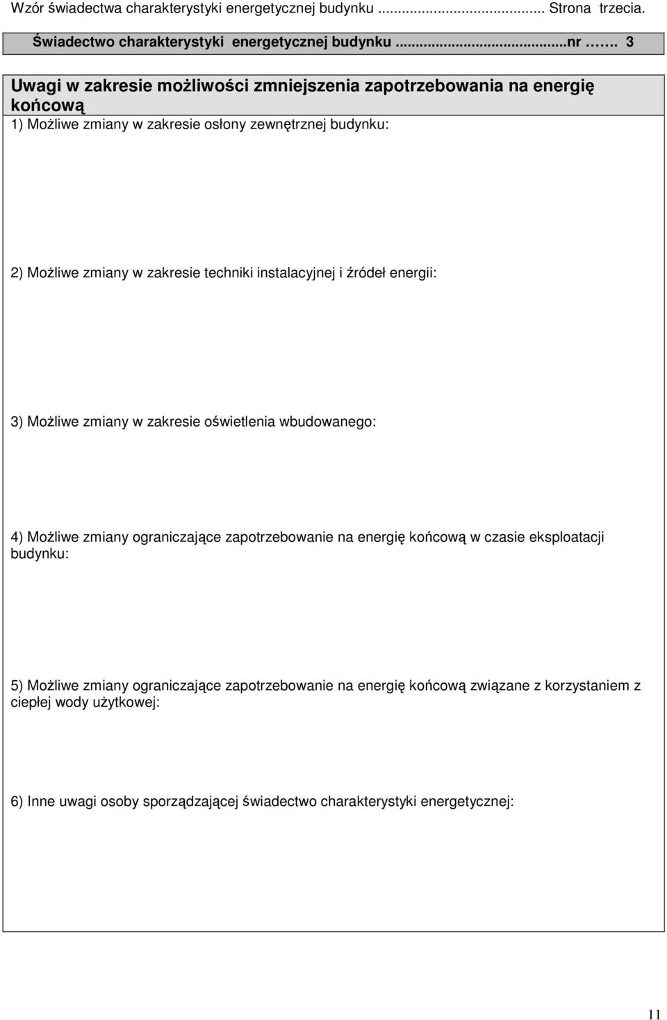 techniki instalacyjnej i źródeł energii: 3) Możliwe zmiany w zakresie oświetlenia wbudowanego: 4) Możliwe zmiany ograniczające zapotrzebowanie na energię końcową w czasie