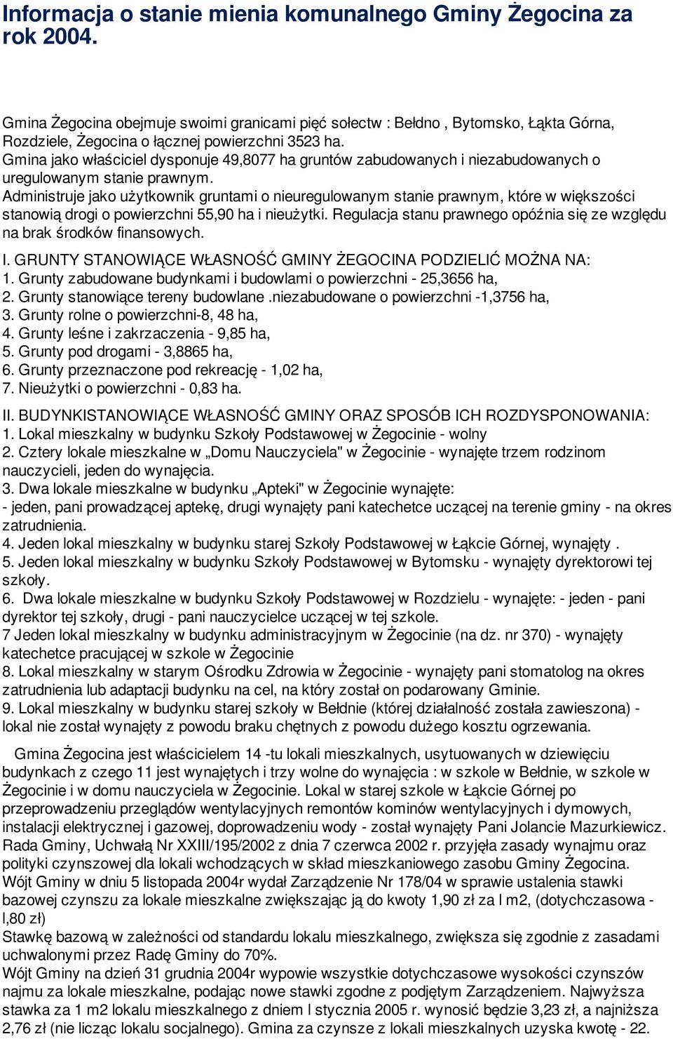 Gmina jako właściciel dysponuje 49,8077 ha gruntów zabudowanych i niezabudowanych o uregulowanym stanie prawnym.