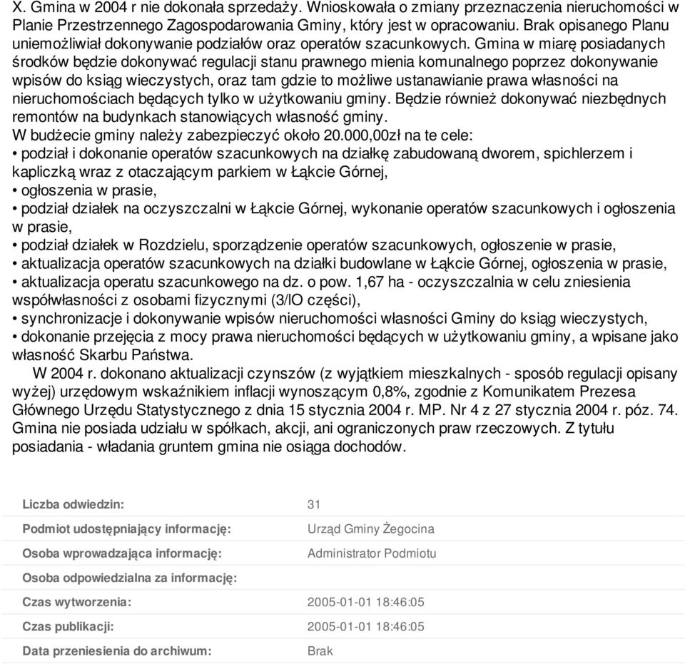 Gmina w miarę posiadanych środków będzie dokonywać regulacji stanu prawnego mienia komunalnego poprzez dokonywanie wpisów do ksiąg wieczystych, oraz tam gdzie to możliwe ustanawianie prawa własności