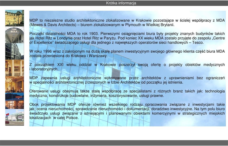 Pod koniec XX wieku MDA zostało przyjęte do zespołu Centre of Excellence świadczącego usługi dla jednego z największych operatorów sieci handlowych Tesco.