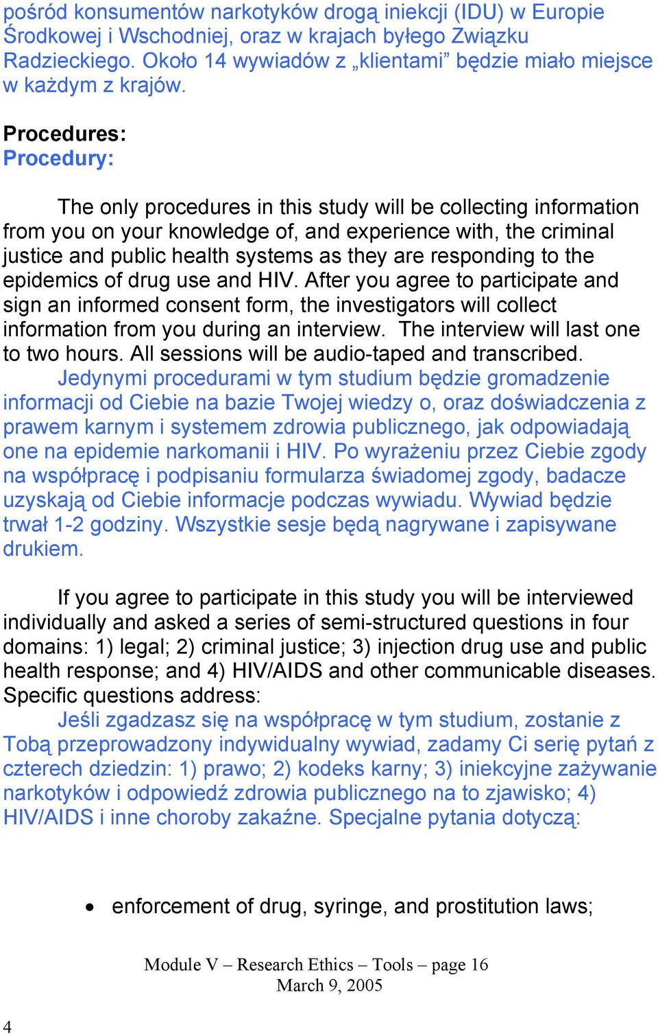 responding to the epidemics of drug use and HIV. After you agree to participate and sign an informed consent form, the investigators will collect information from you during an interview.