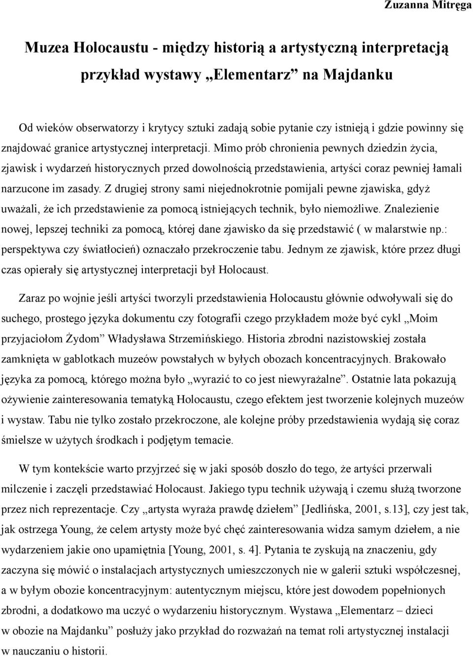 Mimo prób chronienia pewnych dziedzin życia, zjawisk i wydarzeń historycznych przed dowolnością przedstawienia, artyści coraz pewniej łamali narzucone im zasady.
