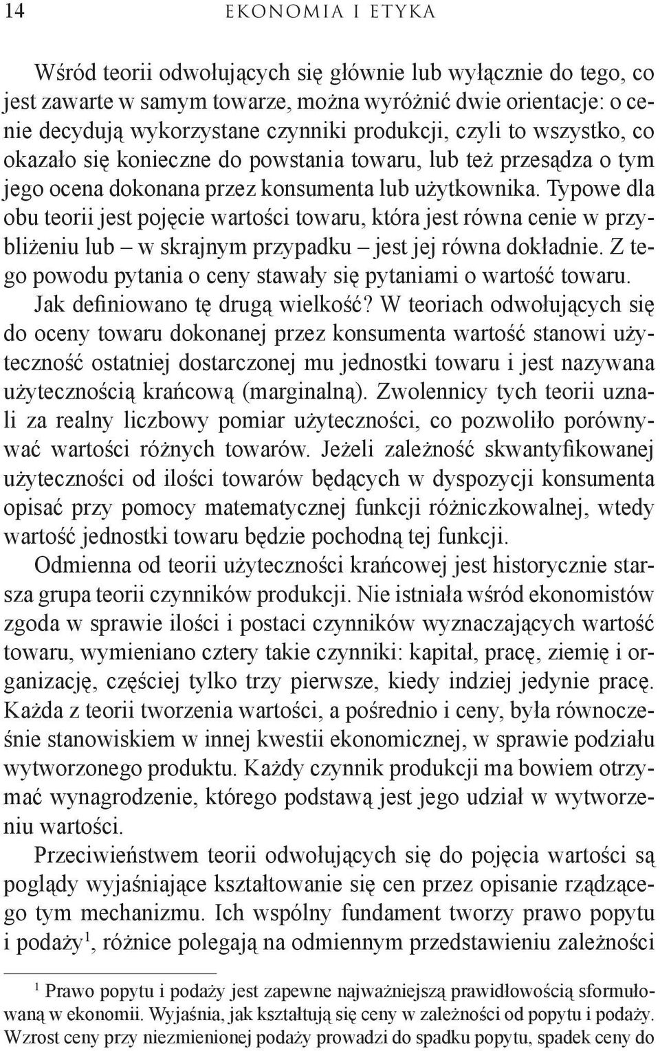 Typowe dla obu teorii jest pojęcie wartości towaru, która jest równa cenie w przybliżeniu lub w skrajnym przypadku jest jej równa dokładnie.