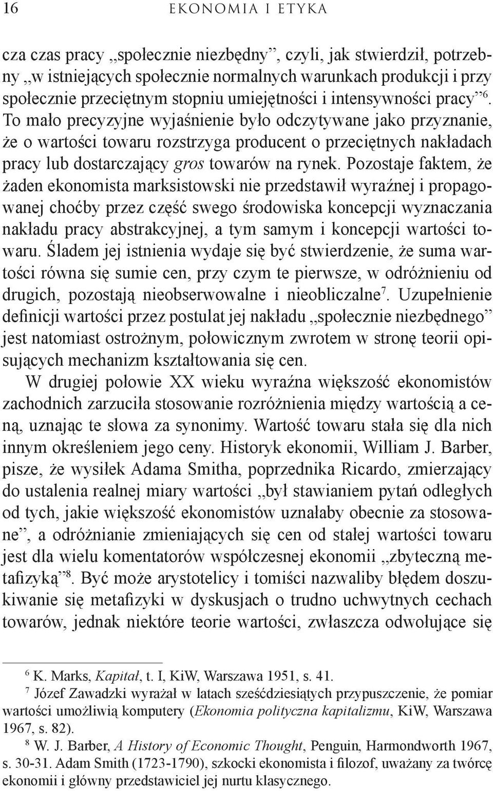 To mało precyzyjne wyjaśnienie było odczytywane jako przyznanie, że o wartości towaru rozstrzyga producent o przeciętnych nakładach pracy lub dostarczający gros towarów na rynek.