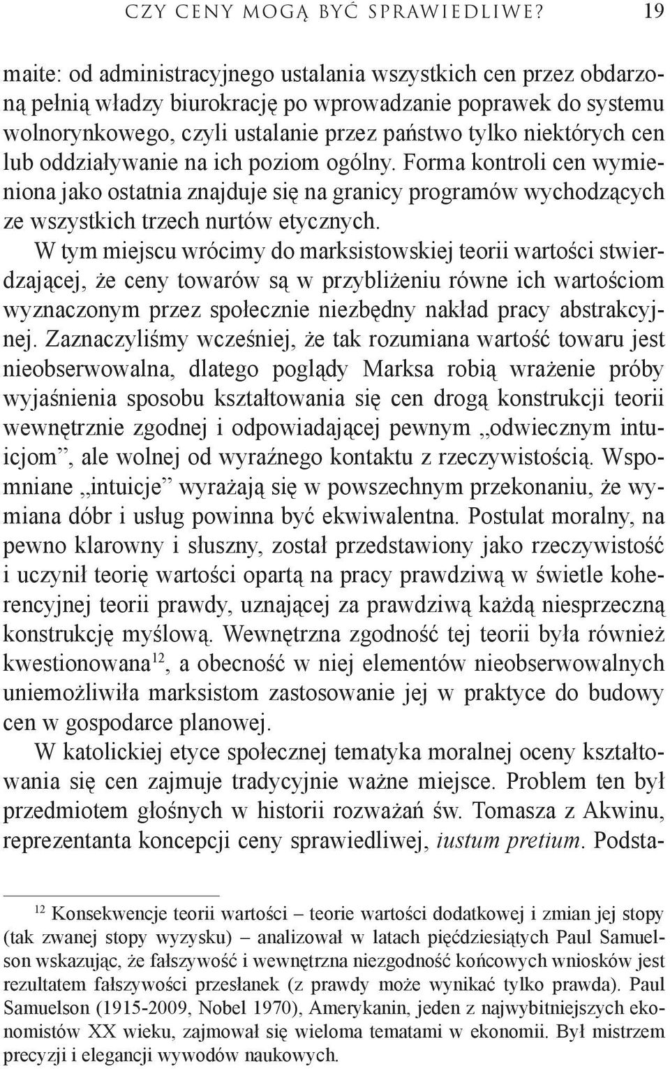 cen lub oddziaływanie na ich poziom ogólny. Forma kontroli cen wymieniona jako ostatnia znajduje się na granicy programów wychodzących ze wszystkich trzech nurtów etycznych.