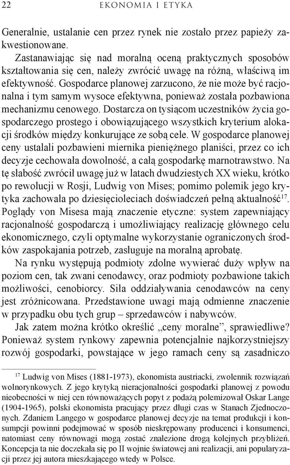 Gospodarce planowej zarzucono, że nie może być racjonalna i tym samym wysoce efektywna, ponieważ została pozbawiona mechanizmu cenowego.