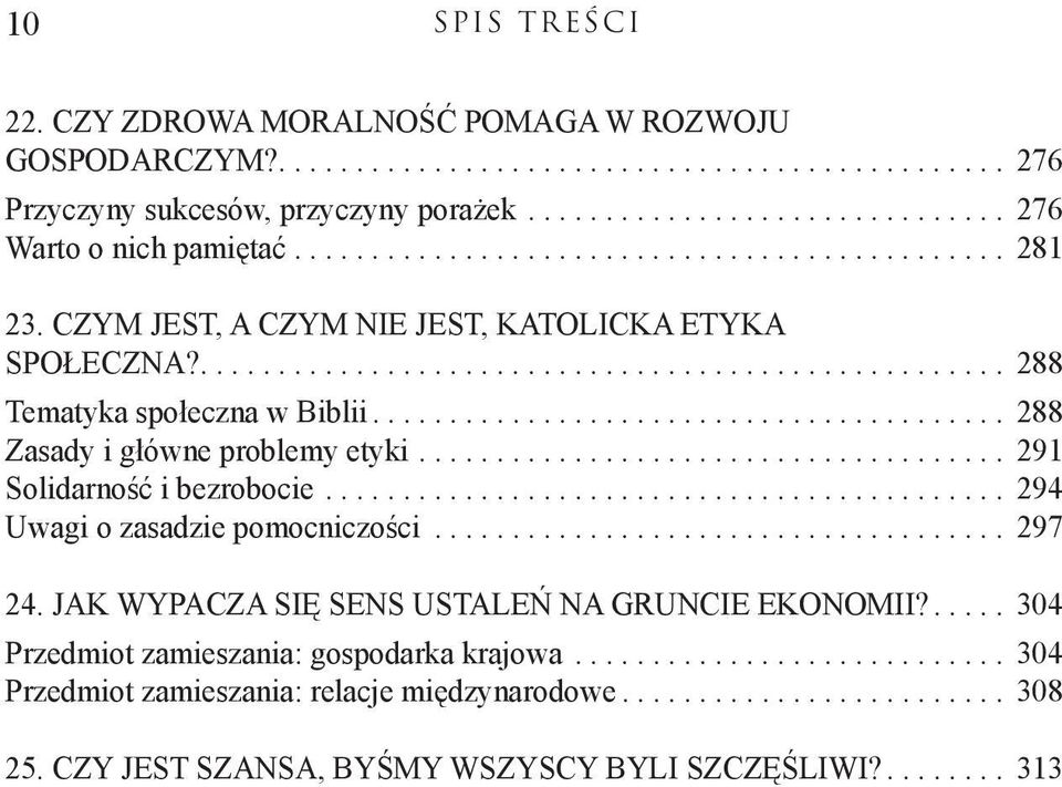 .. 291 Solidarność i bezrobocie... 294 Uwagi o zasadzie pomocniczości... 297 24. JAK WYPACZA SIĘ SENS USTALEŃ NA GRUNCIE EKONOMII?