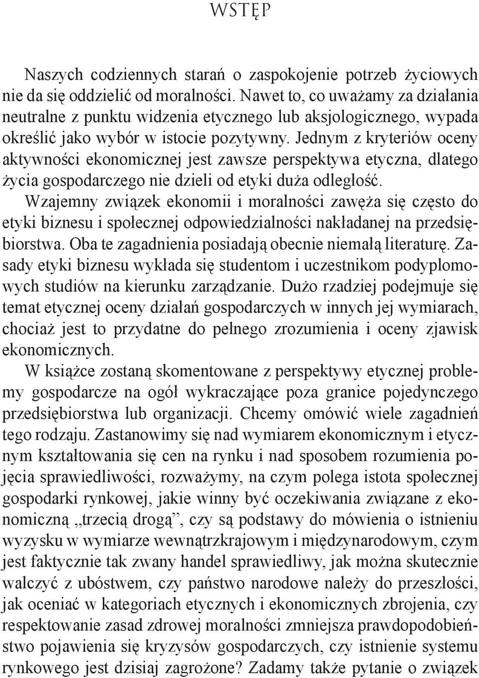 Jednym z kryteriów oceny aktywności ekonomicznej jest zawsze perspektywa etyczna, dlatego życia gospodarczego nie dzieli od etyki duża odległość.