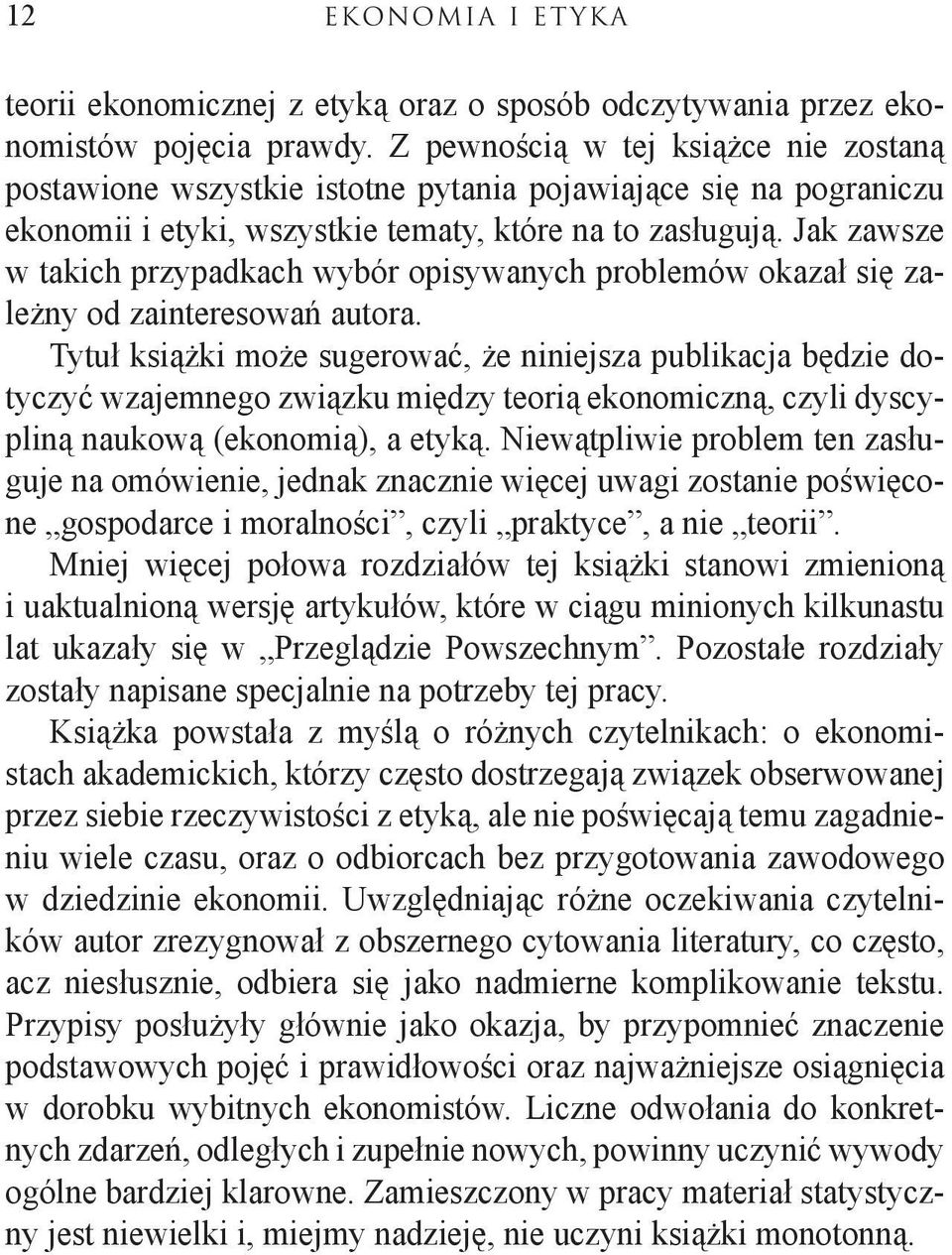 Jak zawsze w takich przypadkach wybór opisywanych problemów okazał się zależny od zainteresowań autora.