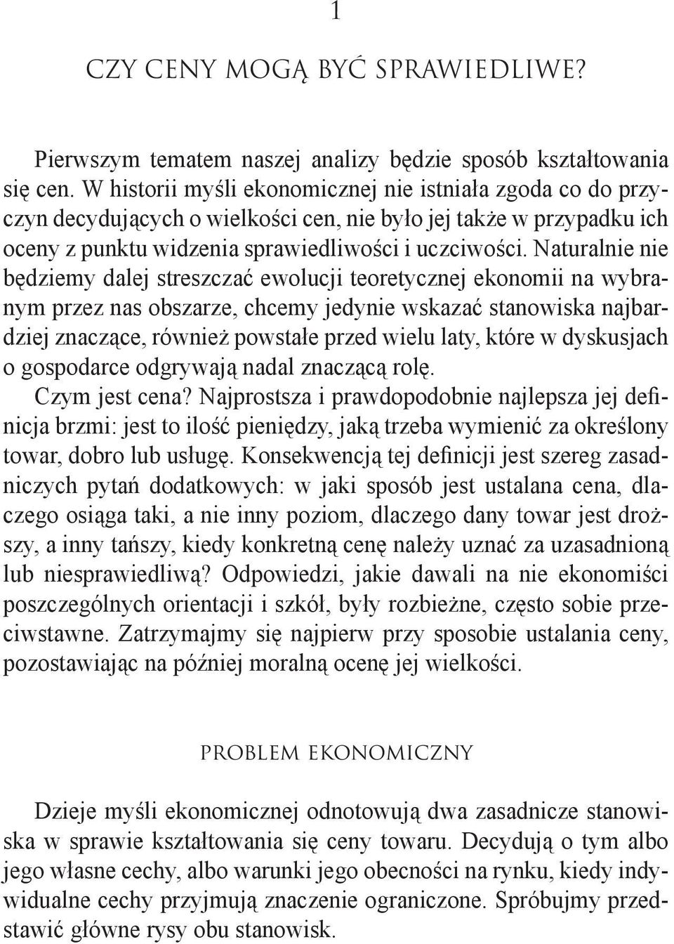 Naturalnie nie będziemy dalej streszczać ewolucji teoretycznej ekonomii na wybranym przez nas obszarze, chcemy jedynie wskazać stanowiska najbardziej znaczące, również powstałe przed wielu laty,