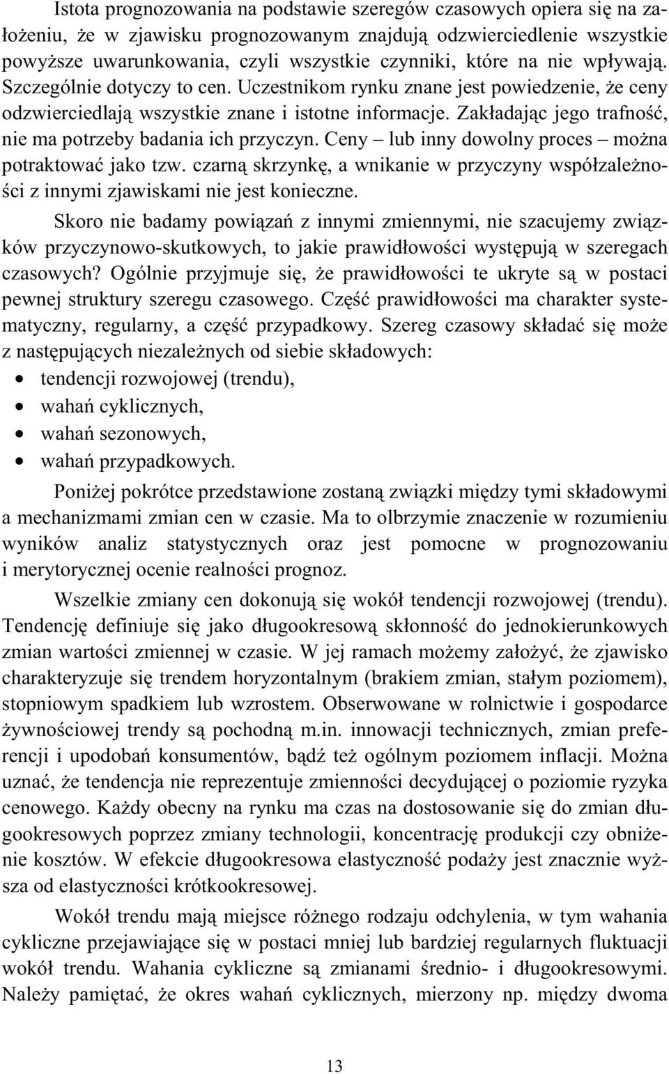 Ceny lub inny dowolny proces mo na porakowa jako zw. czarn skrzynk, a wnikanie w przyczyny współzale no- ci z innymi zjawiskami nie jes konieczne.