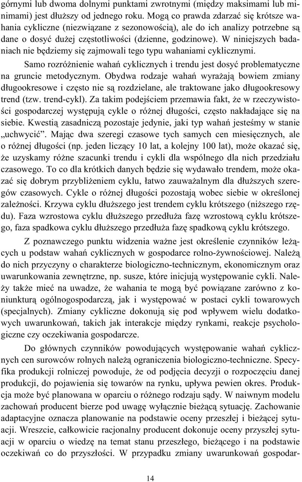 W niniejszych badaniach nie b dziemy si zajmowali ego ypu wahaniami cyklicznymi. Samo rozró nienie waha cyklicznych i rendu jes dosy problemayczne na gruncie meodycznym.