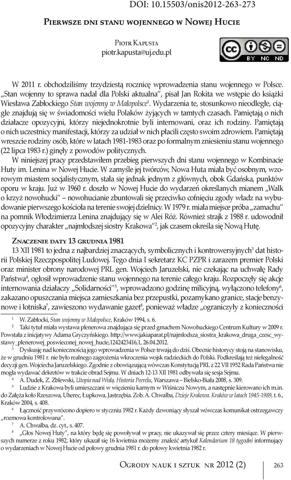 Wydarzenia te, stosunkowo nieodległe, ciągle znajdują się w świadomości wielu Polaków żyjących w tamtych czasach.