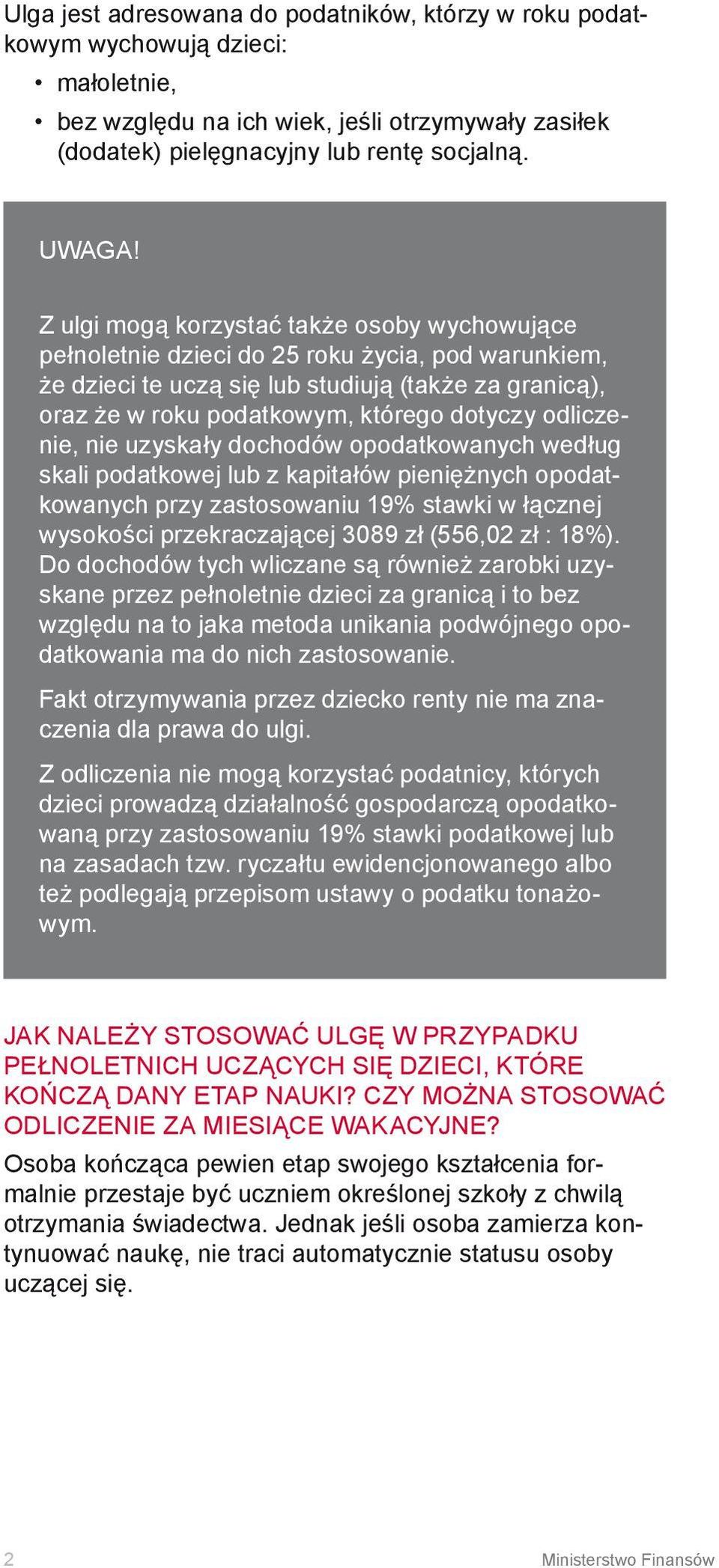 odliczenie, nie uzyskały dochodów opodatkowanych według skali podatkowej lub z kapitałów pieniężnych opodatkowanych przy zastosowaniu 19% stawki w łącznej wysokości przekraczającej 3089 zł (556,02 zł