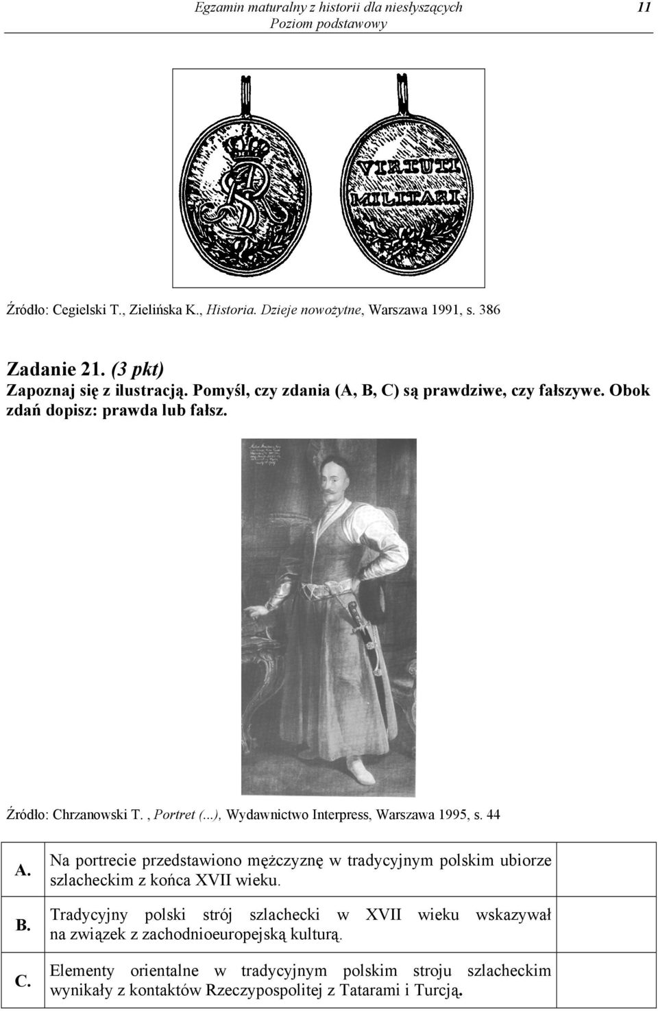 ..), Wydawnictwo Interpress, Warszawa 1995, s. 44 A. B. C. Na portrecie przedstawiono mężczyznę w tradycyjnym polskim ubiorze szlacheckim z końca XVII wieku.