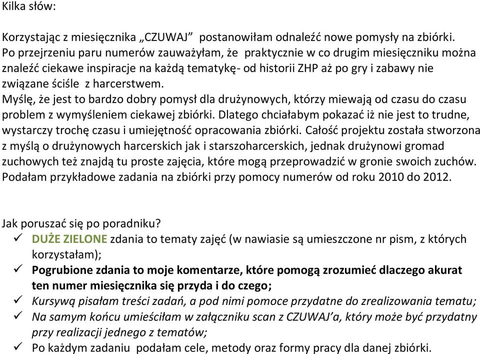 harcerstwem. Myślę, że jest to bardzo dobry pomysł dla drużynowych, którzy miewają od czasu do czasu problem z wymyśleniem ciekawej zbiórki.