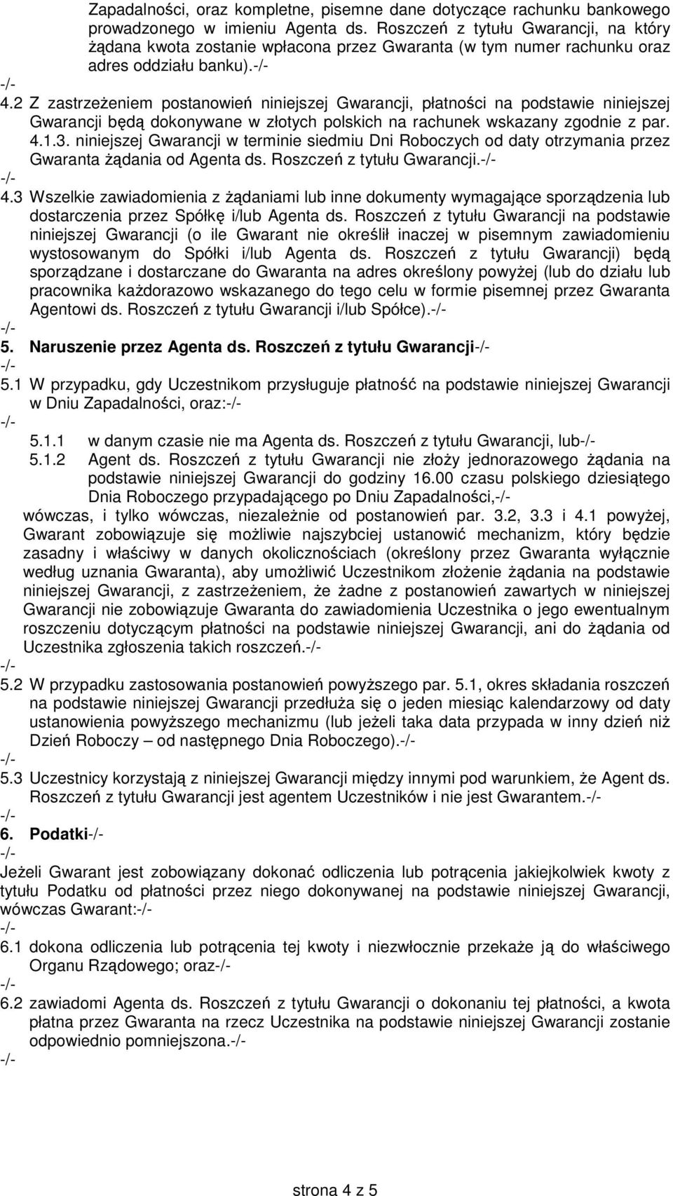 2 Z zastrzeżeniem postanowień niniejszej Gwarancji, płatności na podstawie niniejszej Gwarancji będą dokonywane w złotych polskich na rachunek wskazany zgodnie z par. 4.1.3.