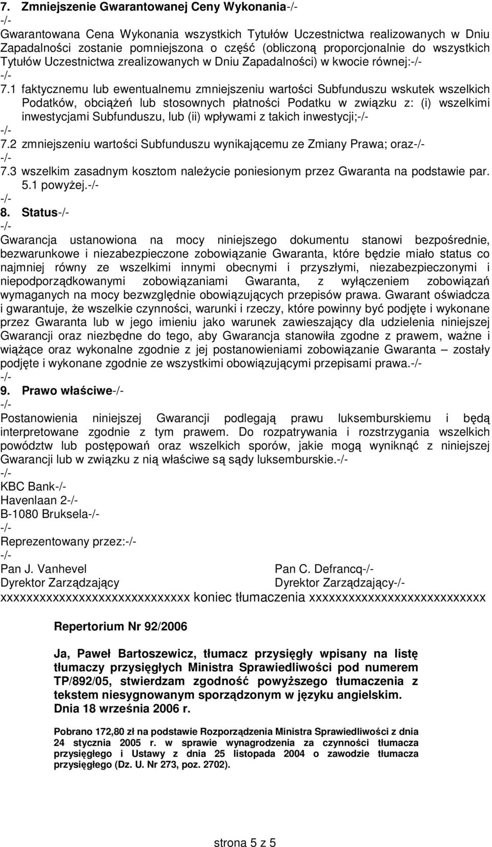 1 faktycznemu lub ewentualnemu zmniejszeniu wartości Subfunduszu wskutek wszelkich Podatków, obciążeń lub stosownych płatności Podatku w związku z: (i) wszelkimi inwestycjami Subfunduszu, lub (ii)