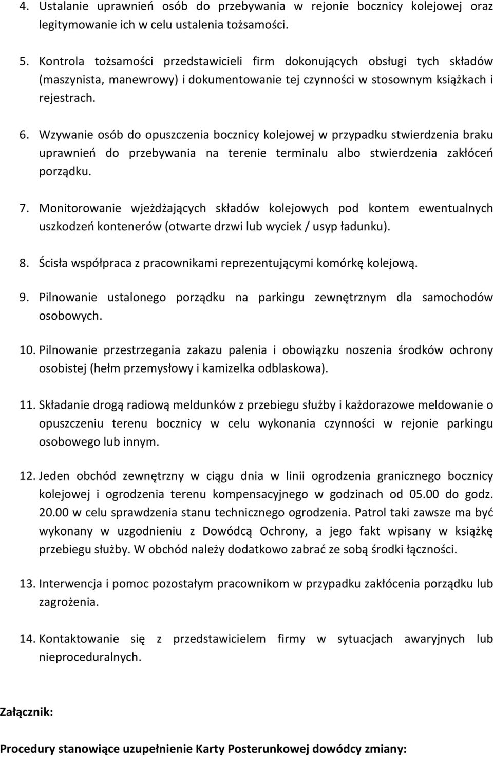 Wzywanie osób do opuszczenia bocznicy kolejowej w przypadku stwierdzenia braku uprawnień do przebywania na terenie terminalu albo stwierdzenia zakłóceń porządku. 7.