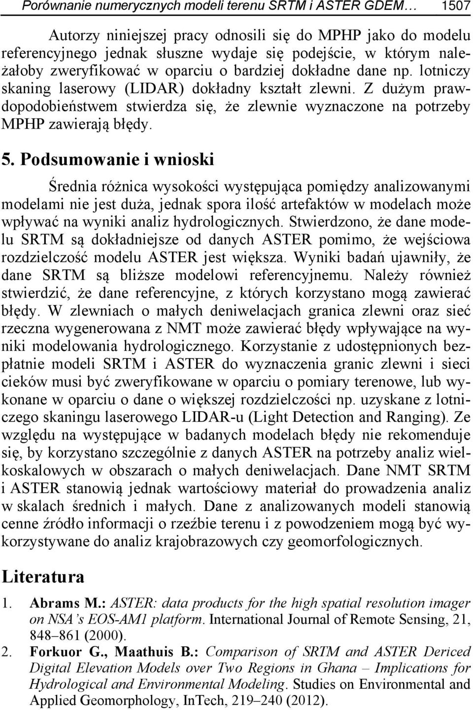 Z dużym prawdopodobieństwem stwierdza się, że zlewnie wyznaczone na potrzeby MPHP zawierają błędy. 5.