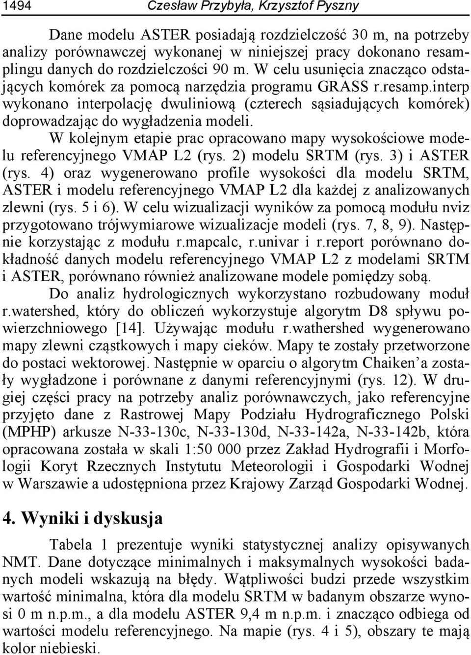 interp wykonano interpolację dwuliniową (czterech sąsiadujących komórek) doprowadzając do wygładzenia modeli. W kolejnym etapie prac opracowano mapy wysokościowe modelu referencyjnego VMAP L2 (rys.