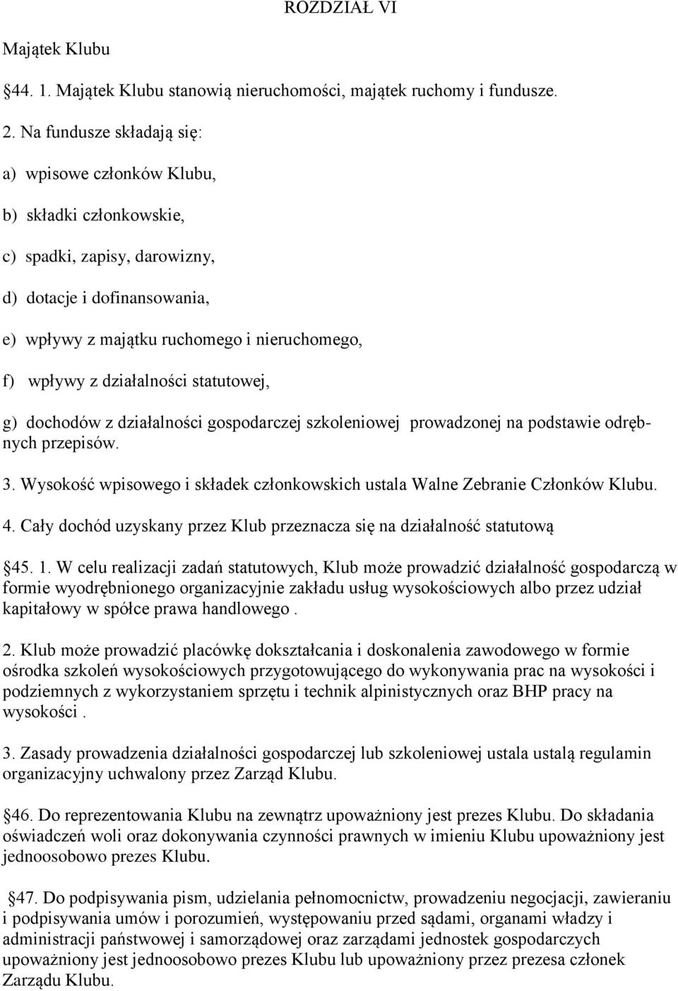 działalności statutowej, g) dochodów z działalności gospodarczej szkoleniowej prowadzonej na podstawie odrębnych przepisów. 3.