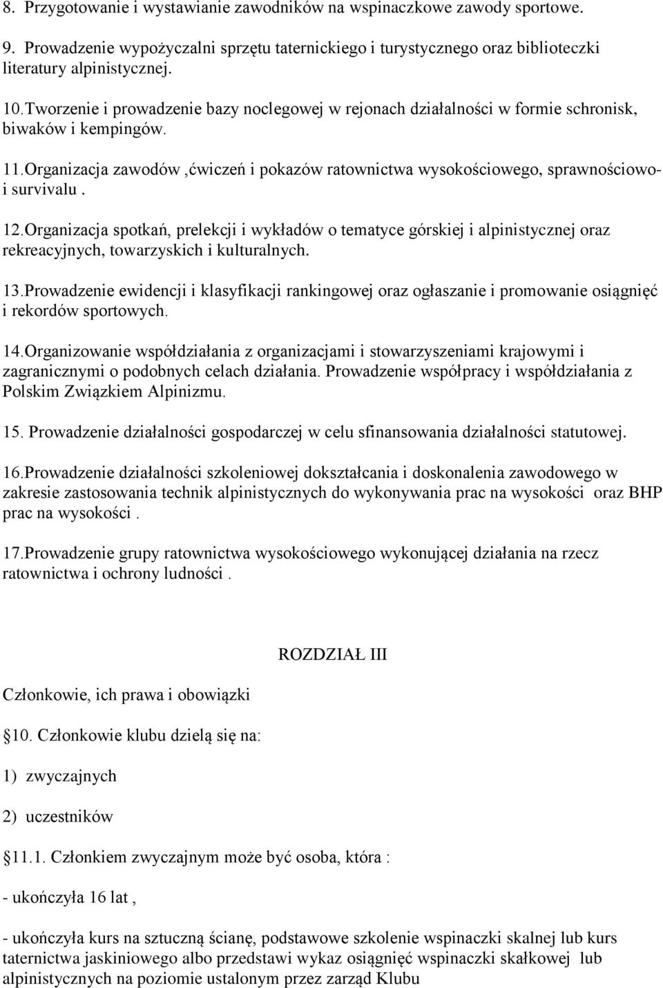 12.Organizacja spotkań, prelekcji i wykładów o tematyce górskiej i alpinistycznej oraz rekreacyjnych, towarzyskich i kulturalnych. 13.