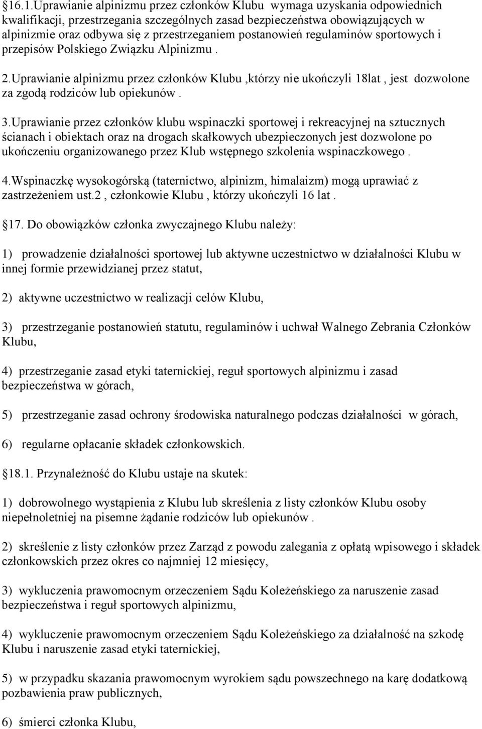 Uprawianie alpinizmu przez członków Klubu,którzy nie ukończyli 18lat, jest dozwolone za zgodą rodziców lub opiekunów. 3.