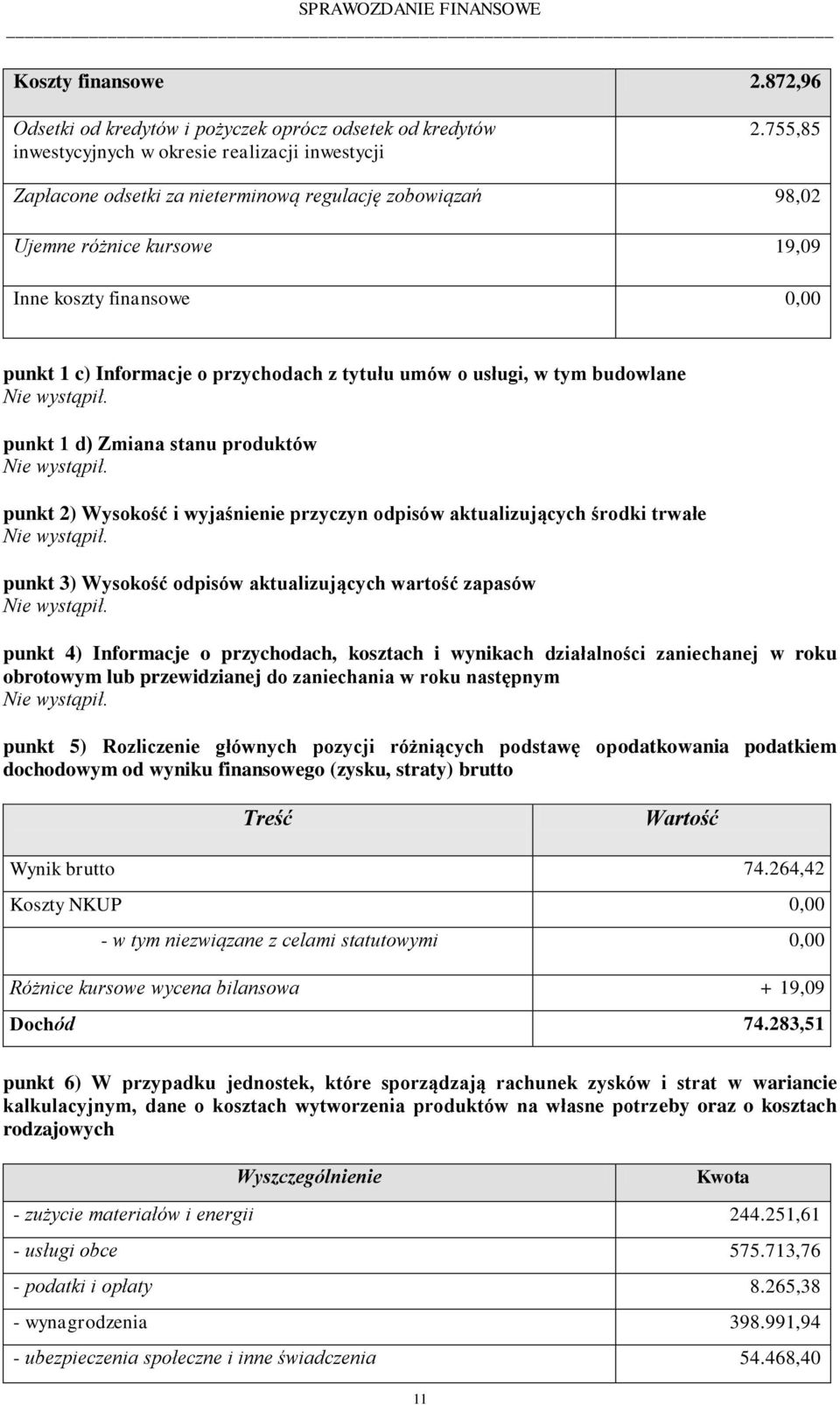 punkt 1 d) Zmiana stanu produktów punkt 2) Wysokość i wyjaśnienie przyczyn odpisów aktualizujących środki trwałe punkt 3) Wysokość odpisów aktualizujących wartość zapasów punkt 4) Informacje o