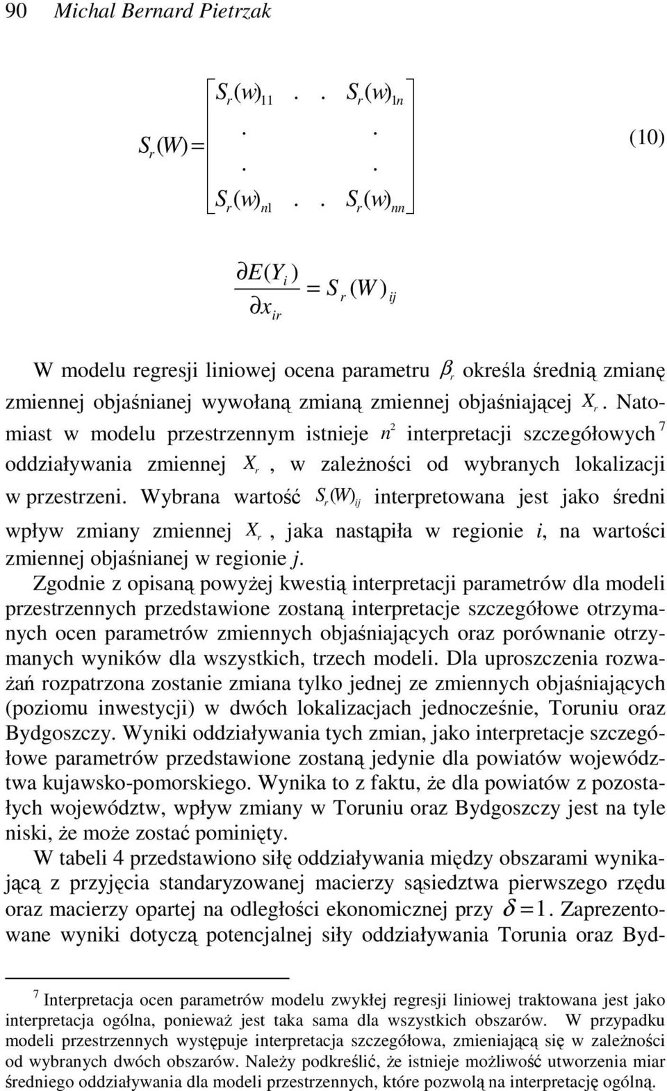 Natomiast w modelu przestrzennym istnieje n interpretacji szczegółowych 7 2 oddziaływania zmiennej X, w zależności od wybranych lokalizacji w przestrzeni.