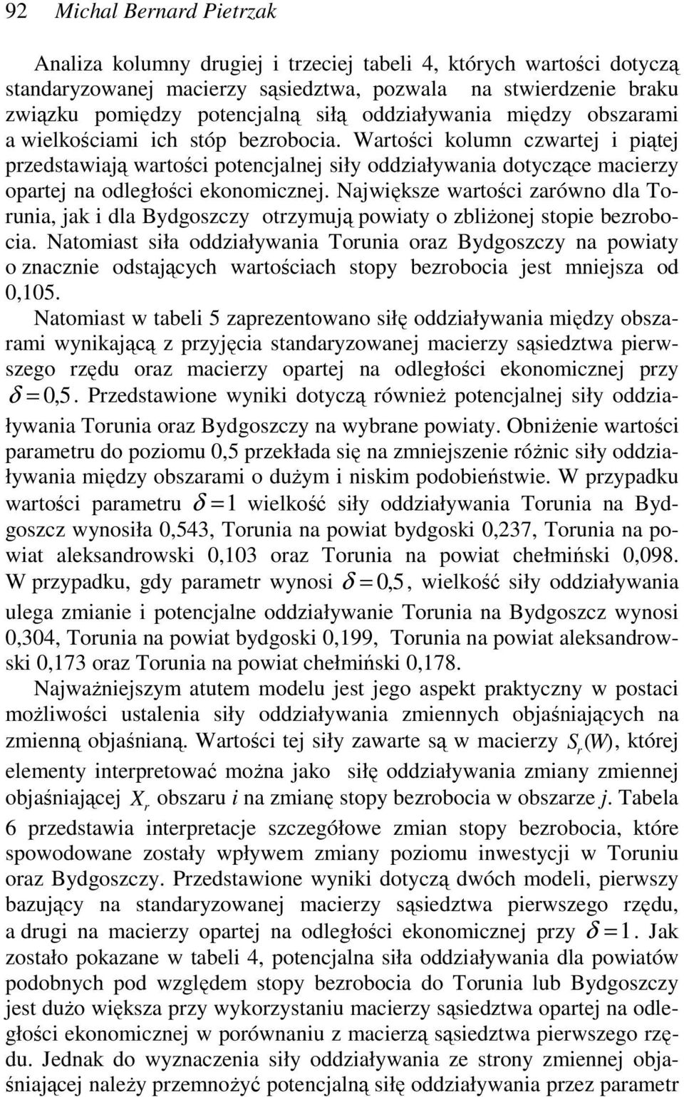 Wartości kolumn czwartej i piątej przedstawiają wartości potencjalnej siły oddziaływania dotyczące macierzy opartej na odległości ekonomicznej.