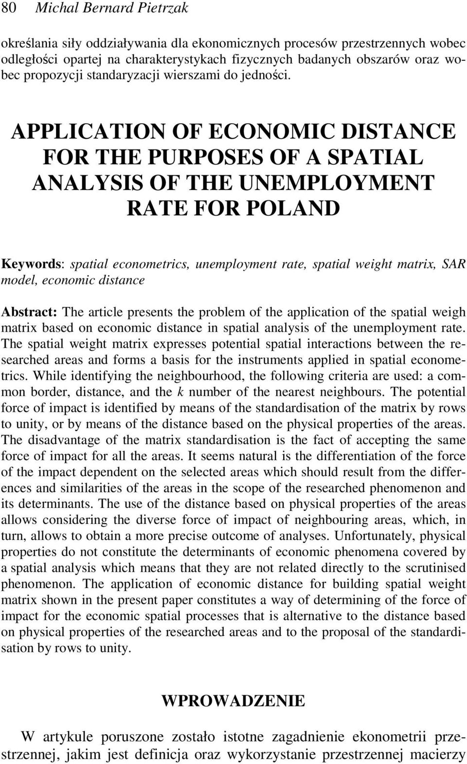 APPLICATION OF ECONOMIC DISTANCE FOR THE PURPOSES OF A SPATIAL ANALYSIS OF THE UNEMPLOYMENT RATE FOR POLAND Keywords: spatial econometrics, unemployment rate, spatial weight matrix, SAR model,