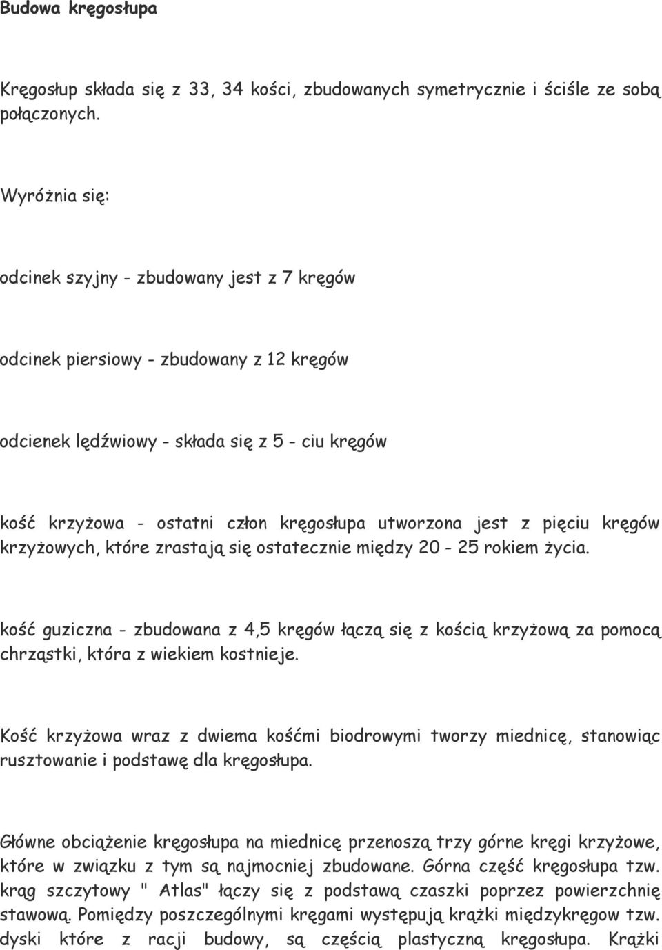 jest z pięciu kręgów krzyżowych, które zrastają się ostatecznie między 20-25 rokiem życia.