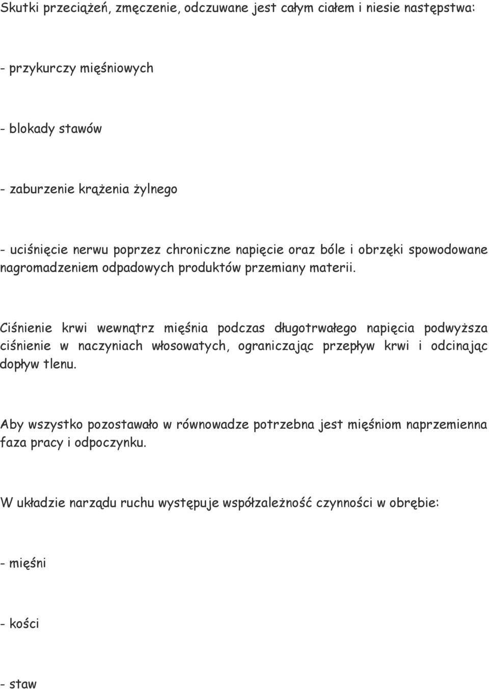 Ciśnienie krwi wewnątrz mięśnia podczas długotrwałego napięcia podwyższa ciśnienie w naczyniach włosowatych, ograniczając przepływ krwi i odcinając dopływ tlenu.