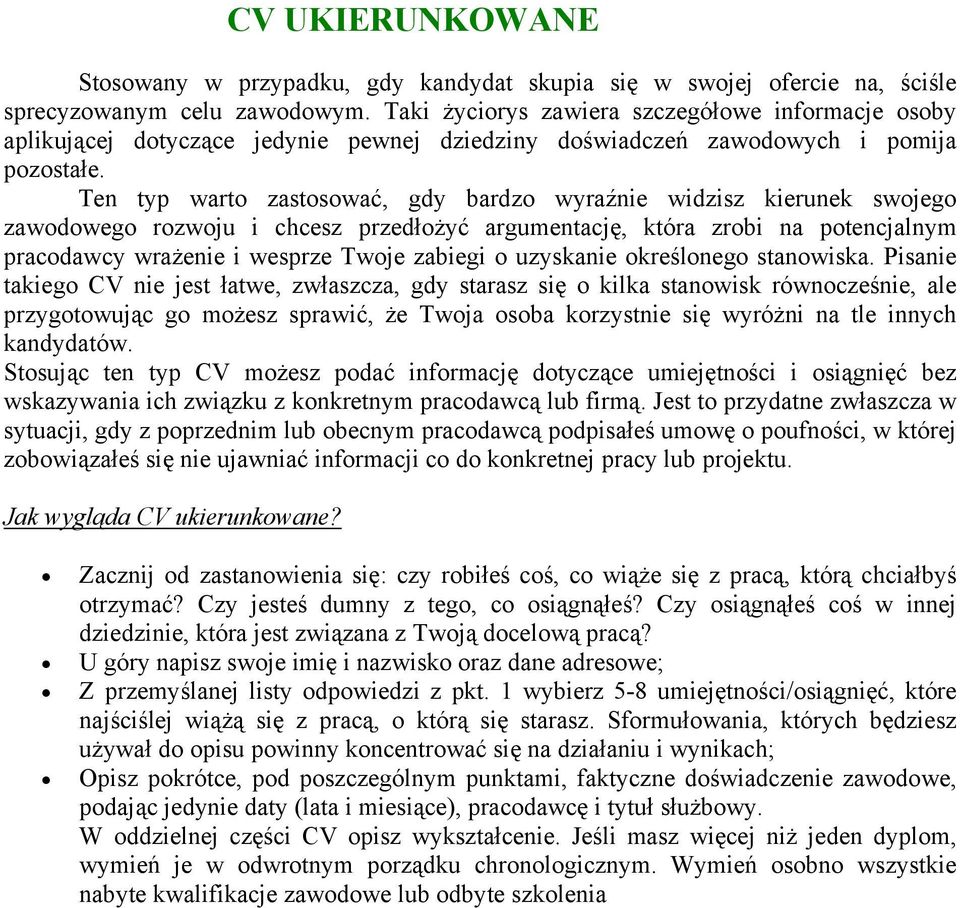 Ten typ warto zastosować, gdy bardzo wyraźnie widzisz kierunek swojego zawodowego rozwoju i chcesz przedłożyć argumentację, która zrobi na potencjalnym pracodawcy wrażenie i wesprze Twoje zabiegi o