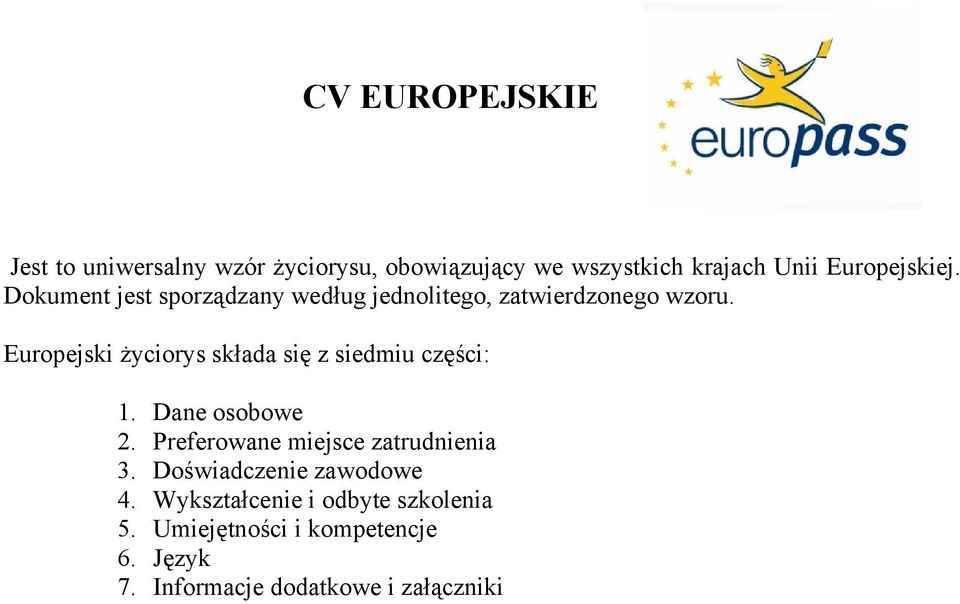 Europejski życiorys składa się z siedmiu części: 1. Dane osobowe 2. Preferowane miejsce zatrudnienia 3.