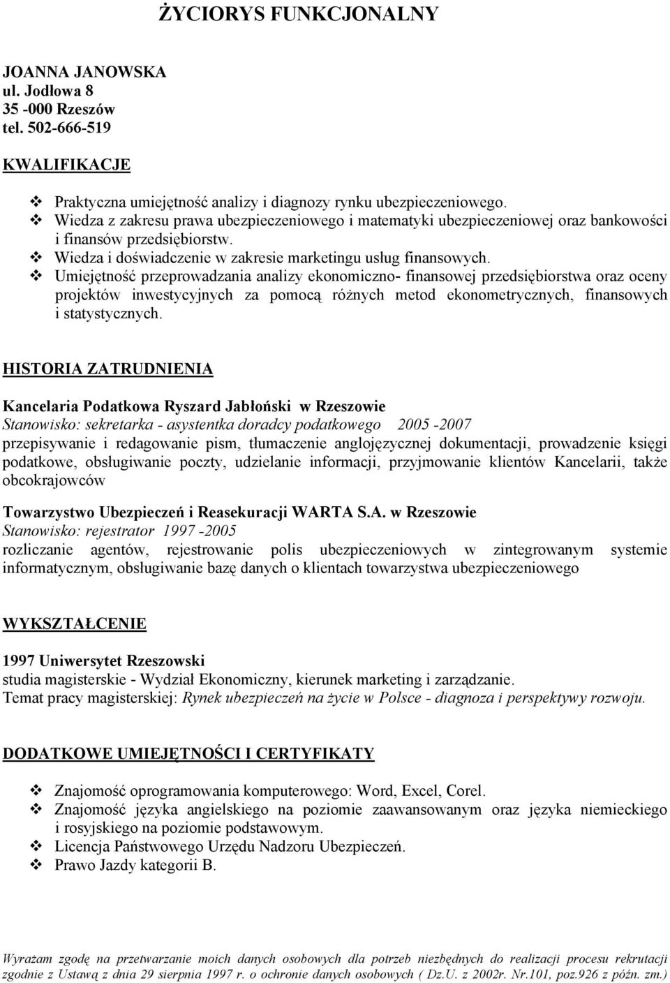 Umiejętność przeprowadzania analizy ekonomiczno- finansowej przedsiębiorstwa oraz oceny projektów inwestycyjnych za pomocą różnych metod ekonometrycznych, finansowych i statystycznych.