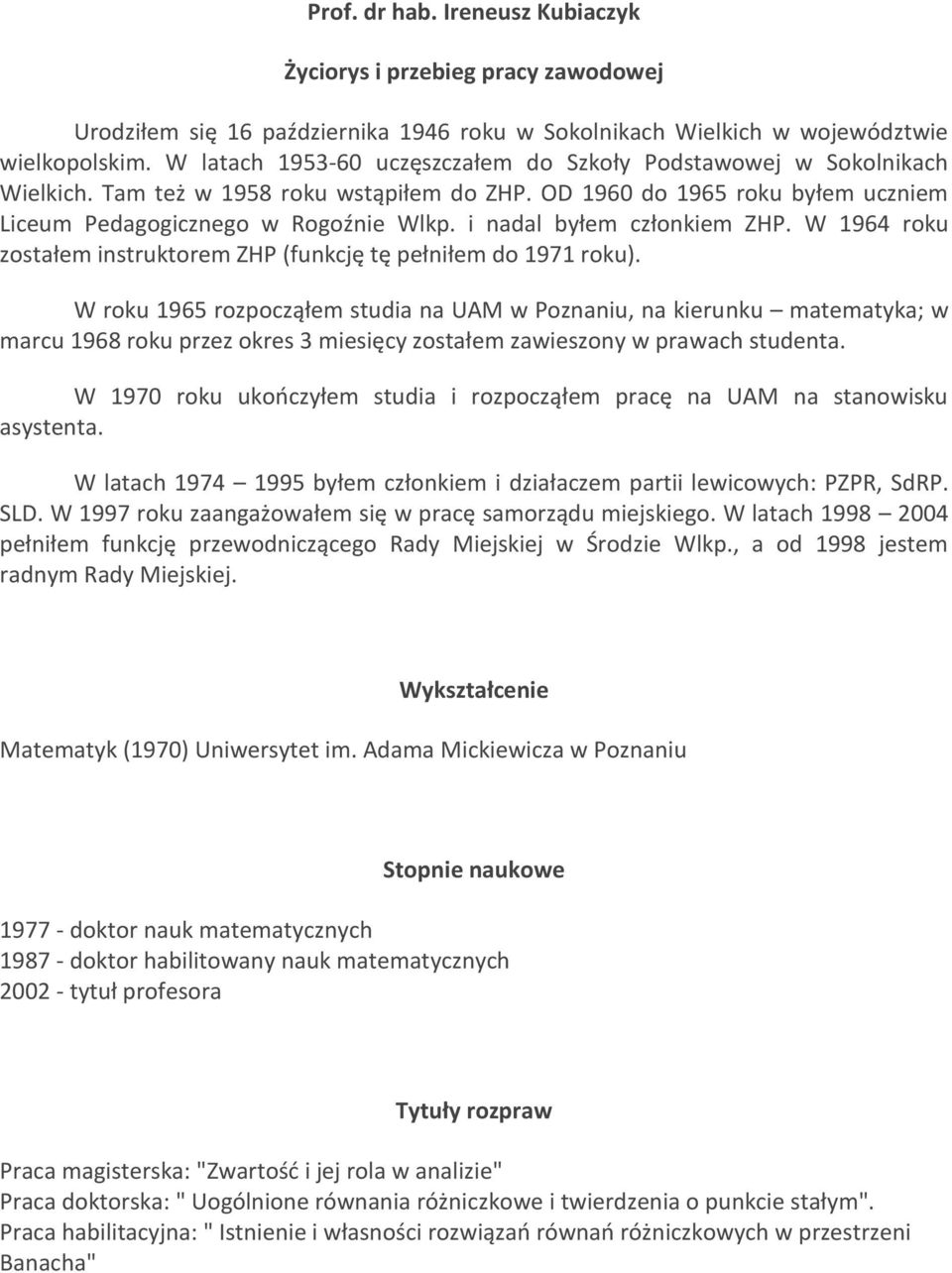 i nadal byłem członkiem ZHP. W 1964 roku zostałem instruktorem ZHP (funkcję tę pełniłem do 1971 roku).