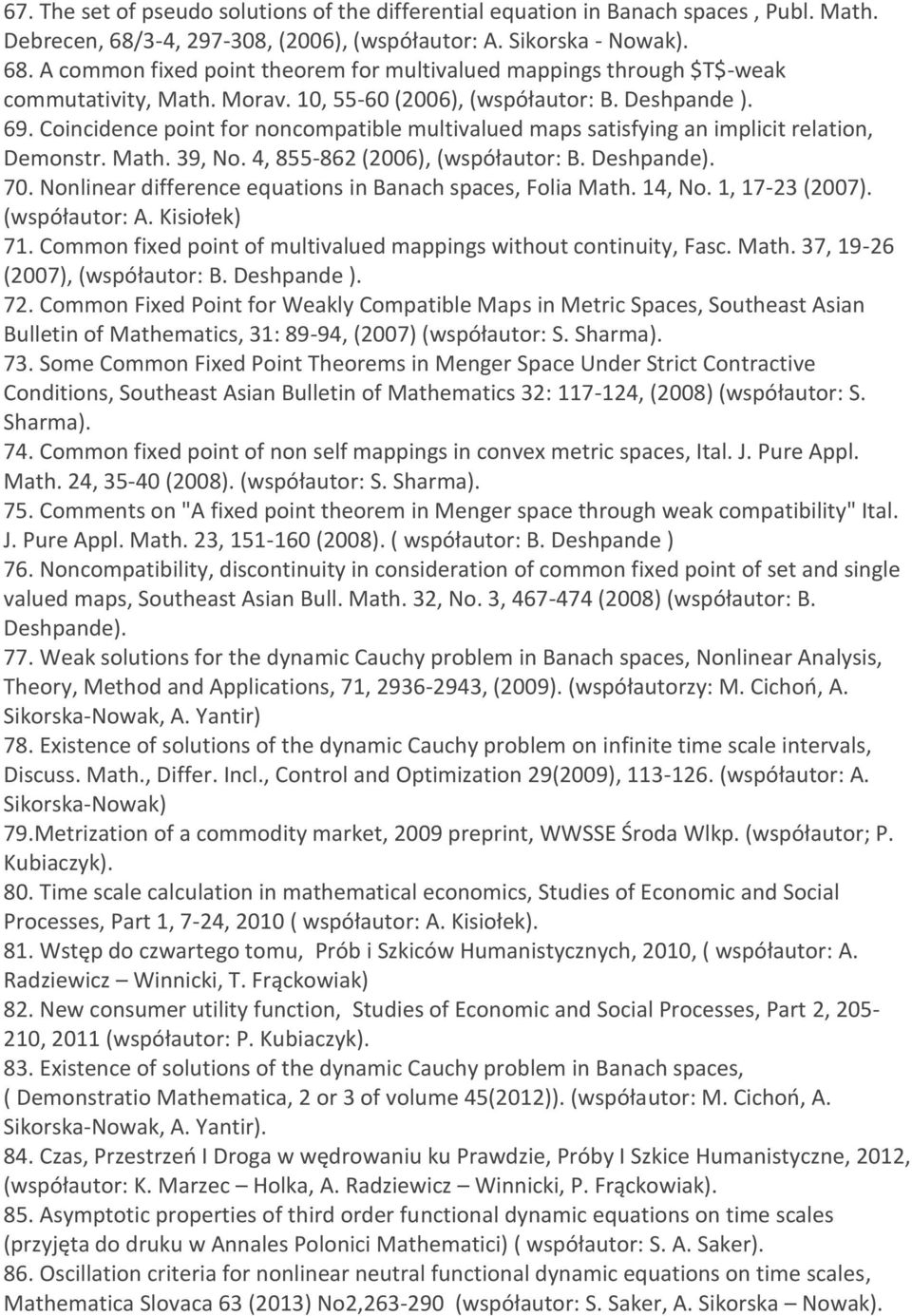 4, 855-862 (2006), (współautor: B. Deshpande). 70. Nonlinear difference equations in Banach spaces, Folia Math. 14, No. 1, 17-23 (2007). (współautor: A. Kisiołek) 71.