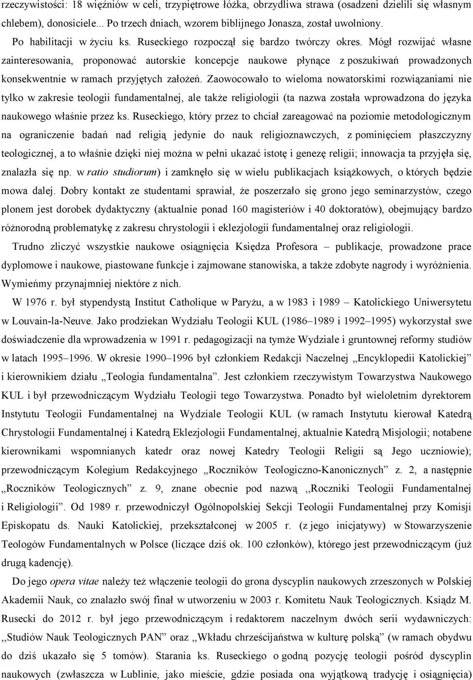 Mógł rozwijać własne zainteresowania, proponować autorskie koncepcje naukowe płynące z poszukiwań prowadzonych konsekwentnie w ramach przyjętych założeń.