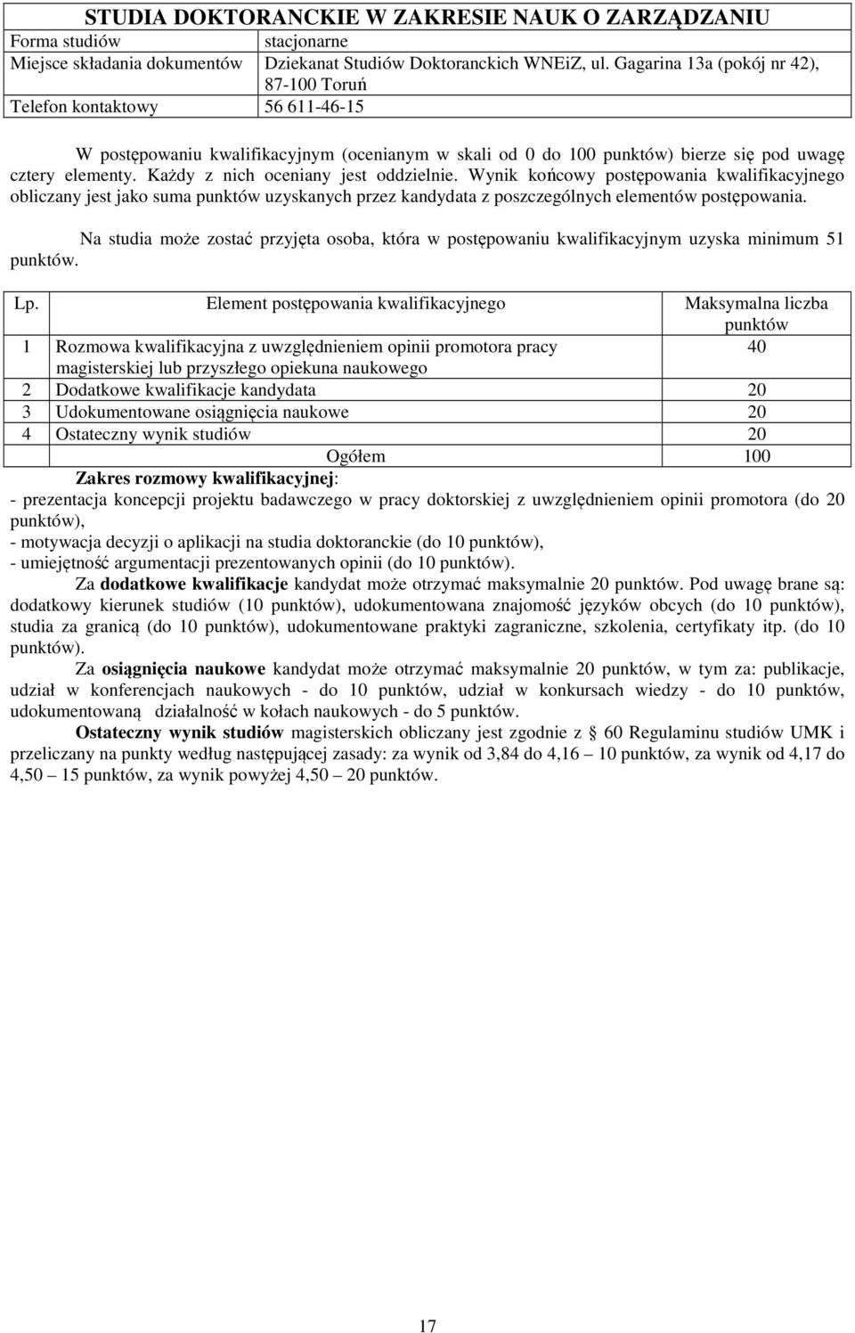 kandydata z poszczególnych elementów postępowania. Na studia może zostać przyjęta osoba, która w postępowaniu kwalifikacyjnym uzyska minimum 51.