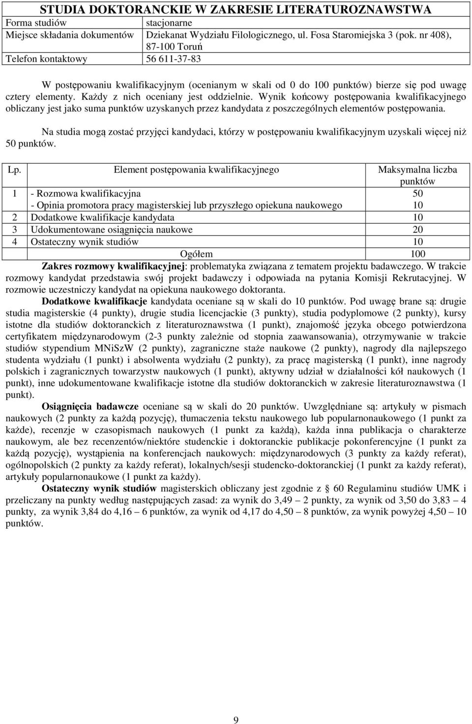 poszczególnych elementów postępowania. Na studia mogą zostać przyjęci kandydaci, którzy w postępowaniu kwalifikacyjnym uzyskali więcej niż 50.